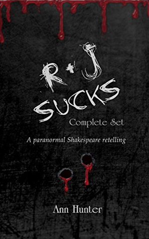 Full Download R J Sucks [The Complete Saga]: A Paranormal Shakespeare Retelling - Ann Hunter | PDF