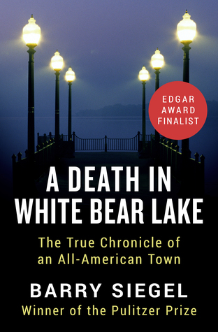 Read Online A Death in White Bear Lake: The True Chronicle of an All-American Town - Barry Siegel | PDF