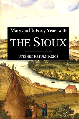 Full Download Mary and I: Forty Years with the Sioux (1887) - Stephen Return Riggs | PDF