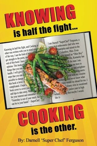 Full Download KNOWING is half the fightCOOKING is the other. - Darnell Super Chef Ferguson | ePub