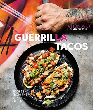 Full Download Guerrilla Tacos: Recipes from the Streets of L.A.: A Cookbook - Wesley Avila file in PDF