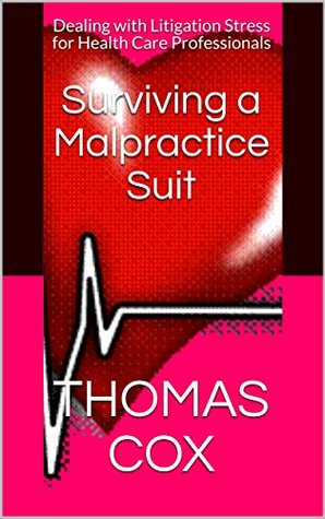 Read Surviving a Malpractice Suit: Dealing with Litigation Stress for Health Care Professionals - Thomas Cox | ePub