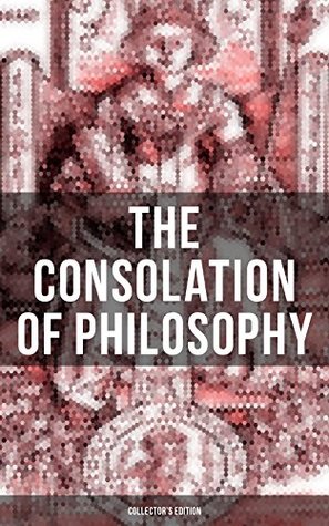 Download THE CONSOLATION OF PHILOSOPHY (Collector's Edition): Including Three Different Translations by James, Cooper and Sedgefield - Boethius | ePub