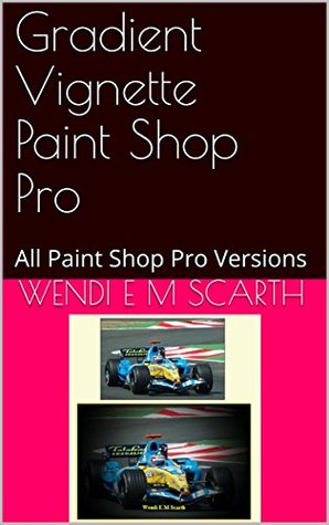 Download Gradient Vignette Paint Shop Pro: All Paint Shop Pro Versions (Paint Shop Pro Made Easy Book 313) - Wendi E.M. Scarth | ePub