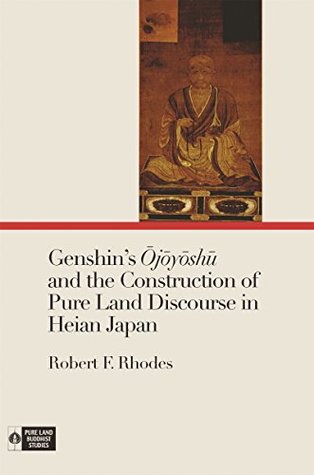 Read Genshin’s Ōjōyōshū and the Construction of Pure Land Discourse in Heian Japan (Pure Land Buddhist Studies) - Robert F. Rhodes | ePub
