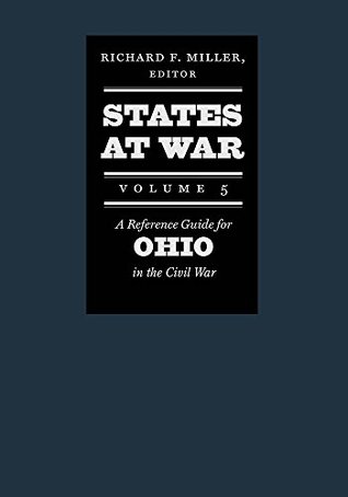 Full Download States at War, Volume 5: A Reference Guide for Ohio in the Civil War - Richard F Miller file in PDF