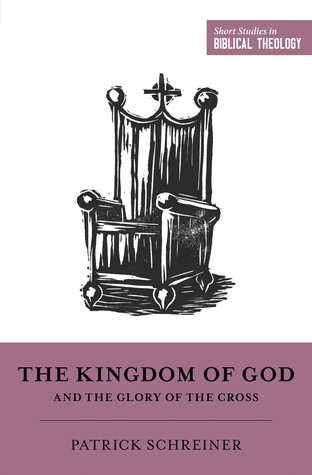Read The Kingdom of God and the Glory of the Cross - Patrick Schreiner | ePub