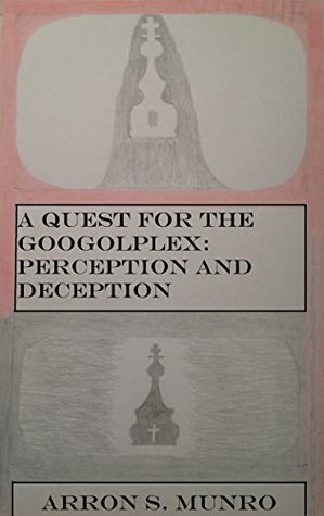 Read Online A Quest for the Googolplex: Perception and Deception (The Chronicles of the Googolplex Book 4) - Arron Munro file in ePub