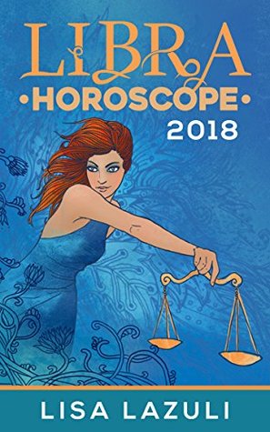 Full Download Libra Horoscope 2018 (Astrology Horoscopes 2018 Book 7) - Lisa Lazuli file in PDF