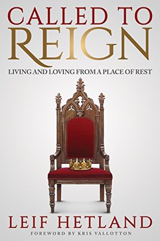 Download Called to Reign: Living and Loving from a Place of Rest - Leif Hetland file in ePub