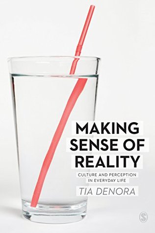 Read Making Sense of Reality: Culture and Perception in Everyday Life - Tia DeNora | PDF