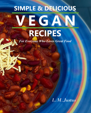 Read Simple & Delicious Vegan Recipes: For Everyone Who Loves Great Food - L.M. Justus file in PDF