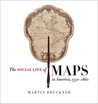 Read Online The Social Life of Maps in America, 1750-1860 - Martin Brückner | PDF