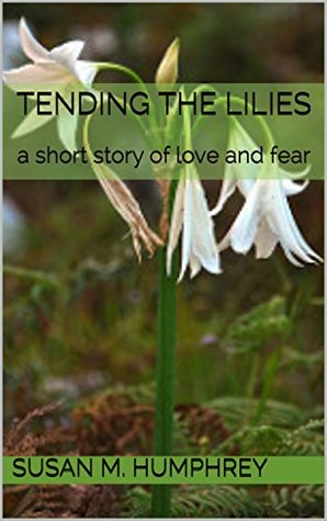Download Tending the Lilies: a short story of love and fear - Susan M. Humphrey file in PDF