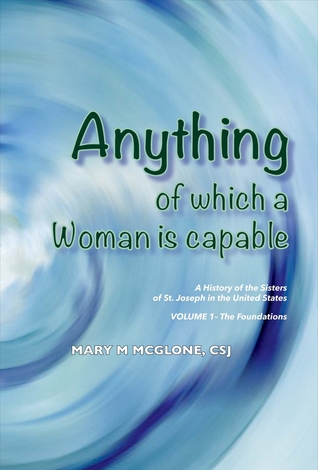 Download Anything of Which a Woman Is Capable: History of the Sisters of St. Joseph in the United States, Volume 1 - Mary McGlone file in PDF