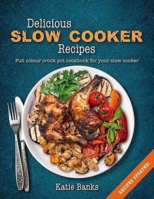 Read Online Delicious Slow Cooker Recipes: Full Colour Crock Pot Cookbook for your Slow Cooker - Katie Banks file in PDF