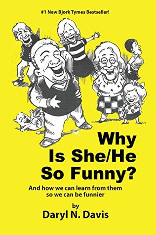 Read Online Why Is She/He So Funny?: And how we can learn from them so we can be funnier. - Daryl N. Davis file in ePub