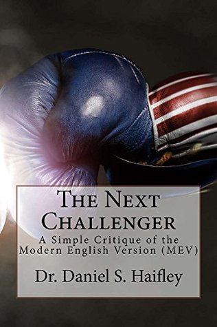 Read The Next Challenger: A simple critique of the Modern English Version of the Bible - Daniel Haifley file in PDF