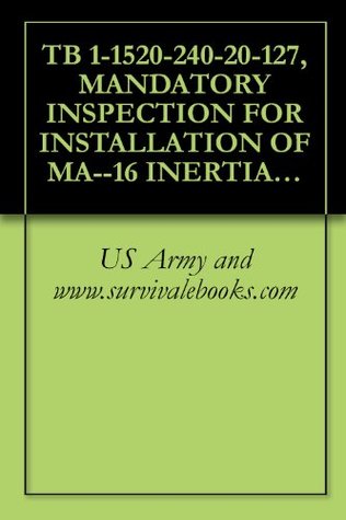 Read TB 1-1520-240-20-127, MANDATORY INSPECTION FOR INSTALLATION OF MA--16 INERTIA REELS, PART NUMBER 015-870145-3-16, ON ALL CH--47D, MH--47D AND MH--47E AIRCRAFT, 2000 - U.S. Department of the Army file in PDF