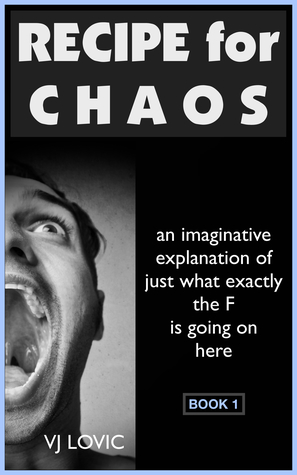 Download Recipe for Chaos: An Imaginative Explanation of Just What Exactly the F is Going on Here - Vern Lovic file in ePub