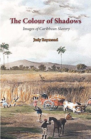Full Download The Colour of Shadows: Images of Caribbean Slavery - Judy Raymond file in PDF