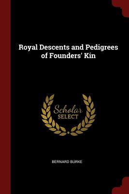 Read Online Royal Descents and Pedigrees of Founders' Kin - Bernard Burke | ePub