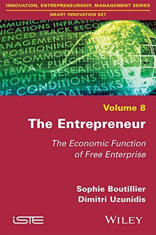 Full Download The Entrepreneur: The Economic Function of Free Enterprise (Innovation, Entrepreneurship, Management: Smart Innovation Set) - Sophie Boutillier | PDF