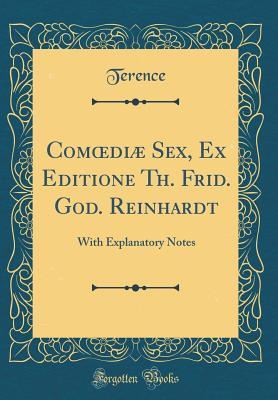 Download Comoedi� Sex, Ex Editione Th. Frid. God. Reinhardt: With Explanatory Notes (Classic Reprint) - Terence | PDF