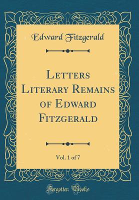 Read Online Letters Literary Remains of Edward Fitzgerald, Vol. 1 of 7 (Classic Reprint) - Edward FitzGerald file in PDF