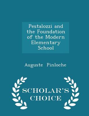 Read Online Pestalozzi and the Foundation of the Modern Elementary School - Scholar's Choice Edition - Auguste Pinloche file in ePub