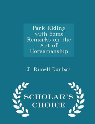 Download Park Riding with Some Remarks on the Art of Horsemanship - Scholar's Choice Edition - J. Rimell Dunbar | PDF