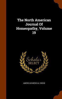 Read Online The North American Journal of Homeopathy, Volume 19 - American Medical Union | ePub