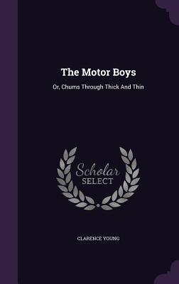 Read The Motor Boys: Or, Chums Through Thick and Thin - Clarence Young file in ePub
