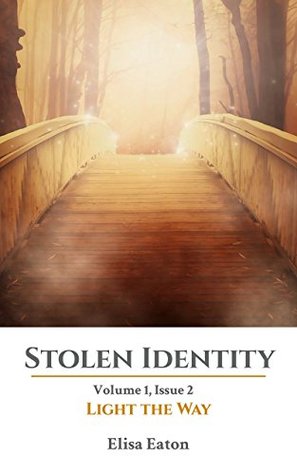 Full Download Stolen Identity: Volume 1, Issue 2: Light the Way - Elisa Eaton | ePub