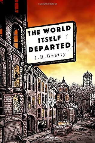 Read The World Itself Departed (The World Itself, #1) - J.B. Beatty | PDF