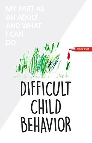 Download Difficult Child Behavior: My Part as an Adult and What I Can Do - Heiko Pust | PDF
