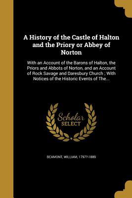 Read A History of the Castle of Halton and the Priory or Abbey of Norton - William 1797?-1889 Beamont | PDF