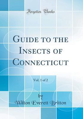 Full Download Guide to the Insects of Connecticut, Vol. 1 of 2 (Classic Reprint) - Wilton Everett Britton file in PDF
