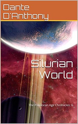 Read Online Silurian World: The Pandoran Age Chronicles: 6 - Dante D'Anthony | ePub