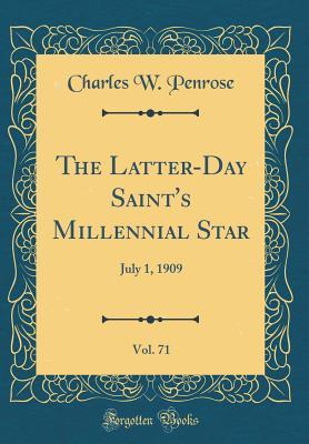 Full Download The Latter-Day Saint's Millennial Star, Vol. 71: July 1, 1909 (Classic Reprint) - Charles W Penrose file in PDF