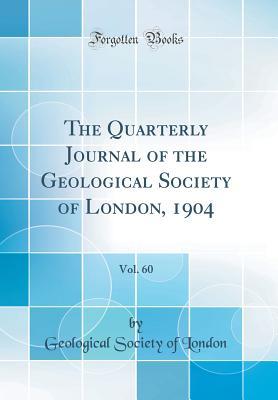 Read Online The Quarterly Journal of the Geological Society of London, 1904, Vol. 60 (Classic Reprint) - Geological Society of London file in ePub