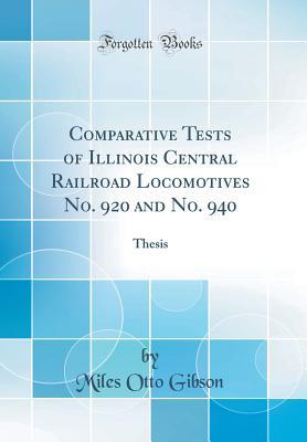 Full Download Comparative Tests of Illinois Central Railroad Locomotives No. 920 and No. 940: Thesis (Classic Reprint) - Miles Otto Gibson file in PDF