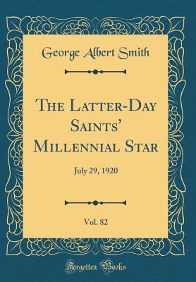 Read The Latter-Day Saints' Millennial Star, Vol. 82: July 29, 1920 (Classic Reprint) - George Albert Smith file in ePub