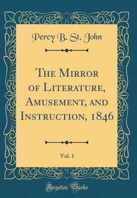 Download The Mirror of Literature, Amusement, and Instruction, 1846, Vol. 1 (Classic Reprint) - Percy Bolingbroke St John | ePub