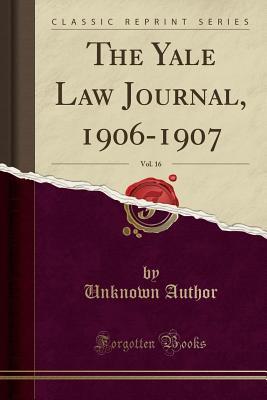 Download The Yale Law Journal, 1906-1907, Vol. 16 (Classic Reprint) - Unknown | ePub