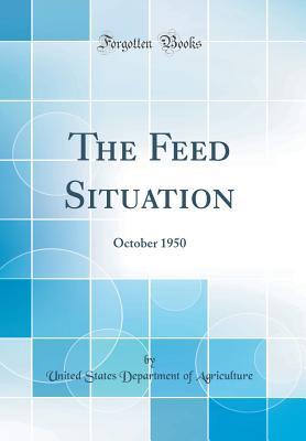 Download The Feed Situation: October 1950 (Classic Reprint) - U.S. Department of Agriculture | ePub