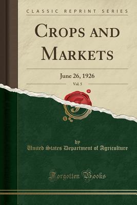 Read Crops and Markets, Vol. 5: June 26, 1926 (Classic Reprint) - U.S. Department of Agriculture | PDF