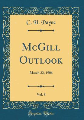 Full Download McGill Outlook, Vol. 8: March 22, 1906 (Classic Reprint) - C.H. Payne file in PDF