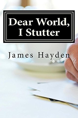 Full Download Dear World, I Stutter: A Series of Open Letters from a Person Who Stutters - James Hayden file in PDF