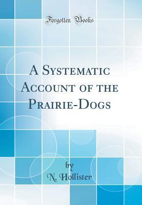 Read A Systematic Account of the Prairie-Dogs (Classic Reprint) - N Hollister file in ePub
